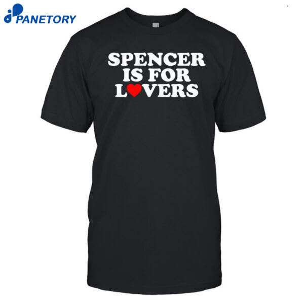 Spencer Is For Lovers Shirt