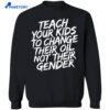 Teach Your Kids To Change Their Oil Not Their Gender Shirt 4 Teach Your Kids To Change Their Oil Not Their Gender Shirt 1