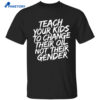 Teach Your Kids To Change Their Oil Not Their Gender Shirt