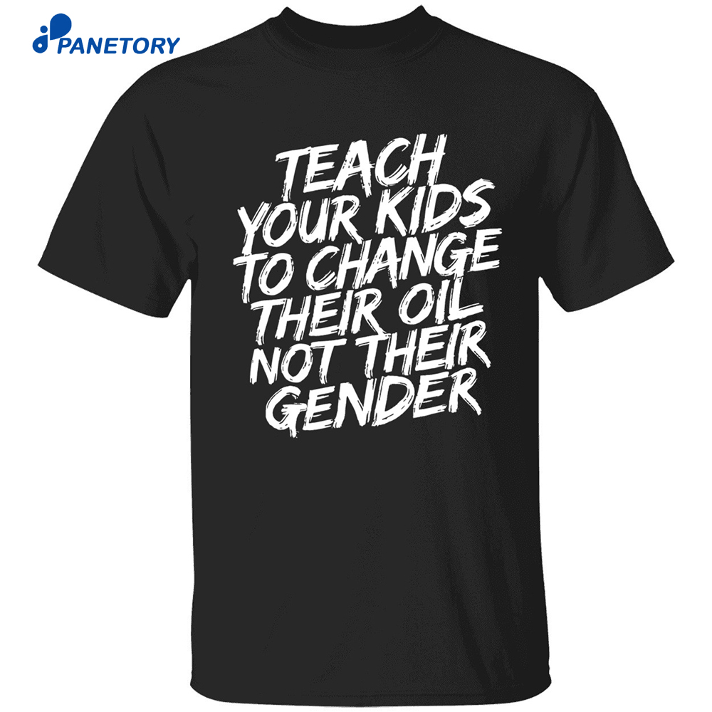 Teach Your Kids To Change Their Oil Not Their Gender Shirt 8 Teach Your Kids To Change Their Oil Not Their Gender Shirt