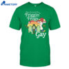 They Turned The Friggin' Frogs Gay Funny Frog Shirt