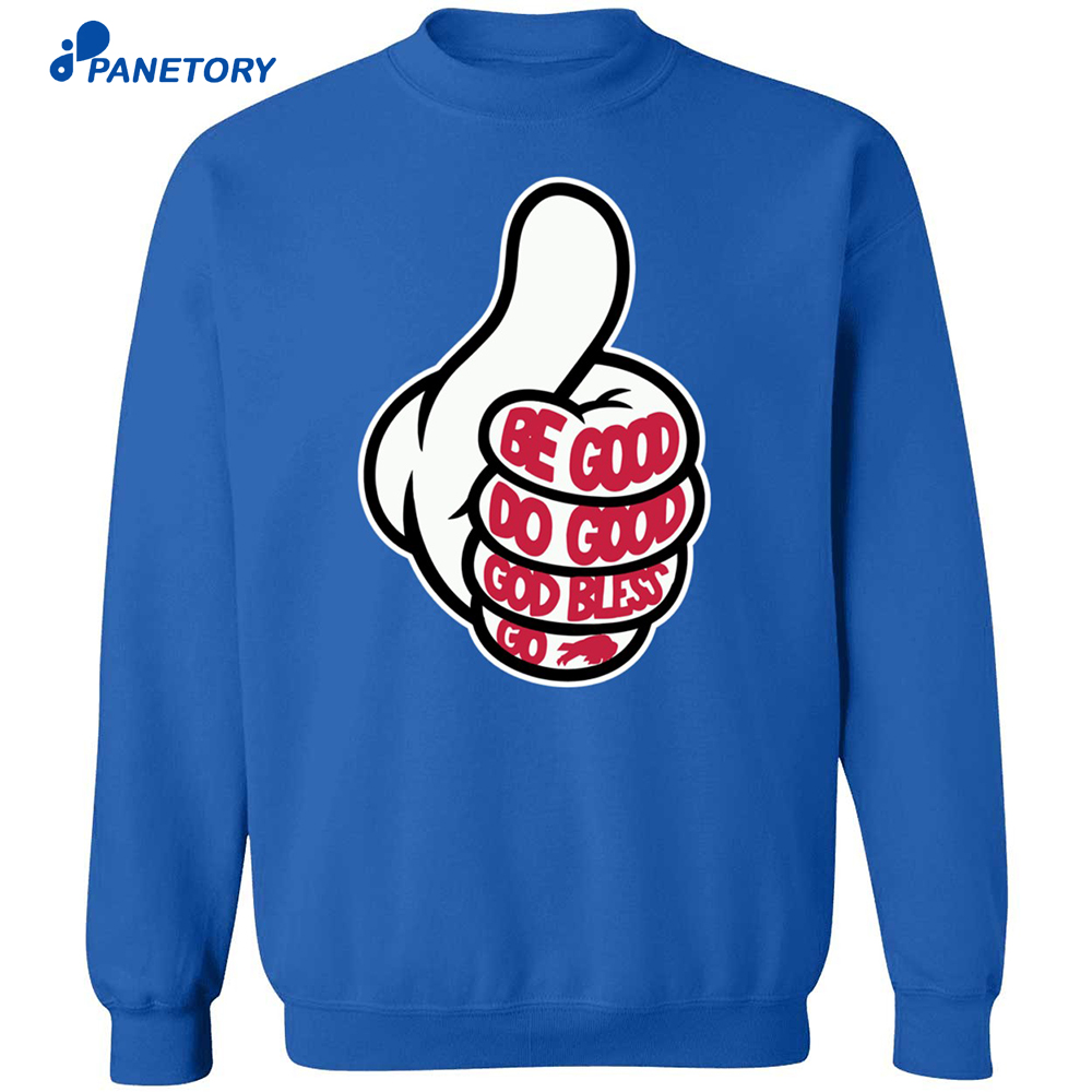 Thumbs Up Be Good Do Good God Bless Go Bills Shirt 6 Thumbs Up Be Good Do Good God Bless Go Bills Shirt 1