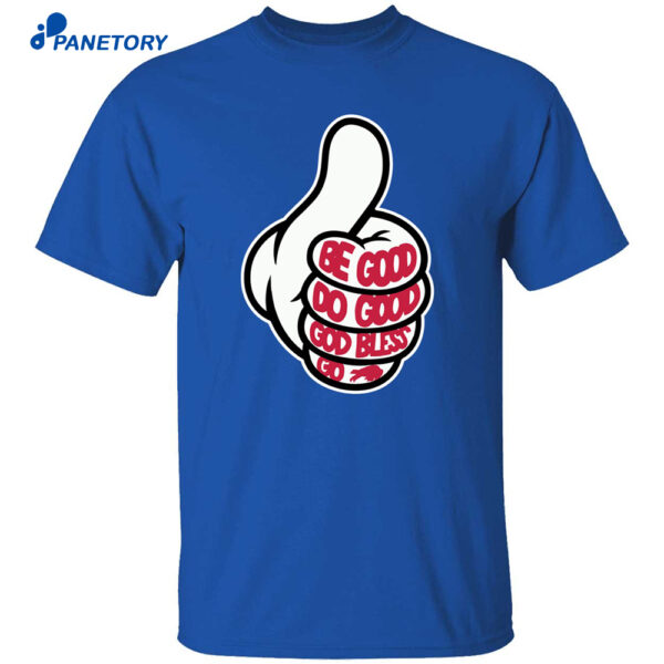 Thumbs Up Be Good Do Good God Bless Go Bills Shirt