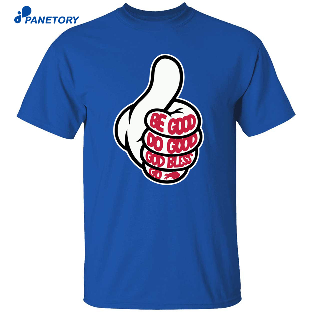 Thumbs Up Be Good Do Good God Bless Go Bills Shirt 8 Thumbs Up Be Good Do Good God Bless Go Bills Shirt