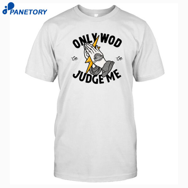 Thundernoise Only Wod Can Judge Me Shirt