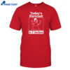 Today's Forecast 6-7 Inches Shirt