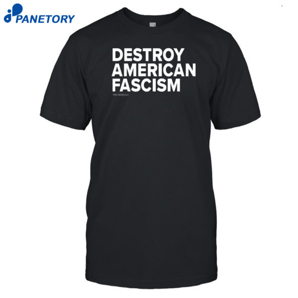 Tom Morello Destroy American Fascism Shirt
