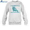 Tracketpacer It Is What It Is And It Is Not Great Shirt 4 Tracketpacer It Is What It Is And It Is Not Great Shirt 2