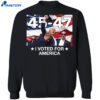 Trump 45 - 47 Voted For America Shirt 4 Trump 45 – 47 Voted For America Shirt 2