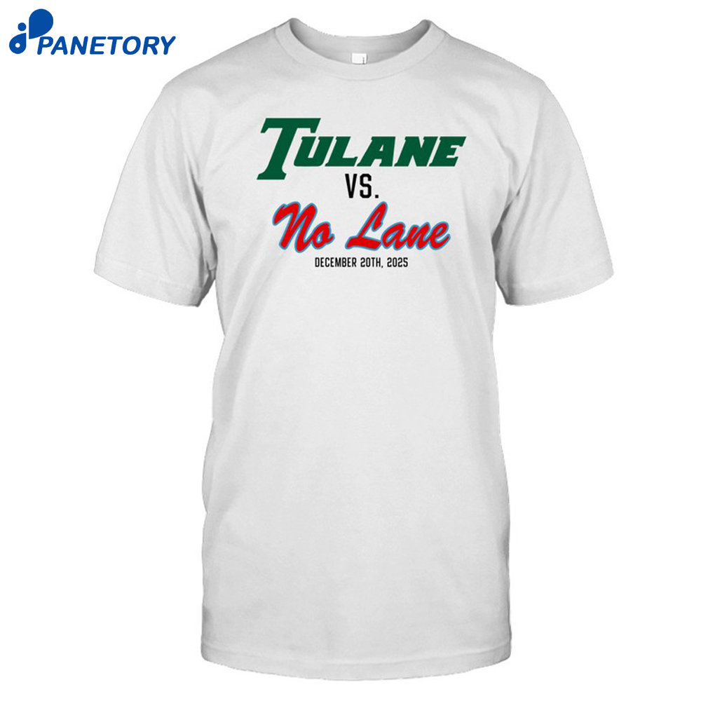 Tulane Vs. No Lane December 20Th 2025 Shirt 8 Tulane Vs. No Lane December 20Th 2025 Shirt