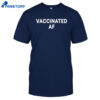 Vaccinated Af Shirt