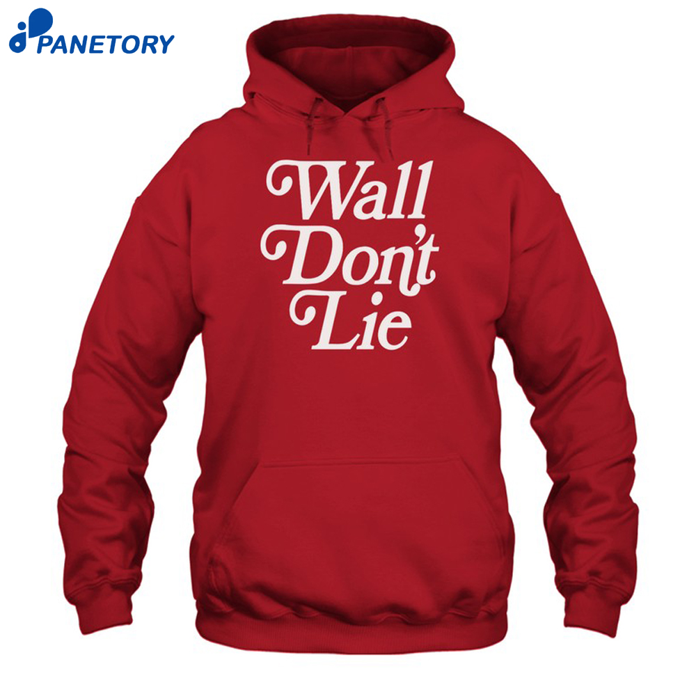 Wall Don’t Lie Shirt 7 Wall Don’t Lie Shirt 1