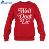 Wall Don’t Lie Shirt 4 Wall Don’t Lie Shirt 2