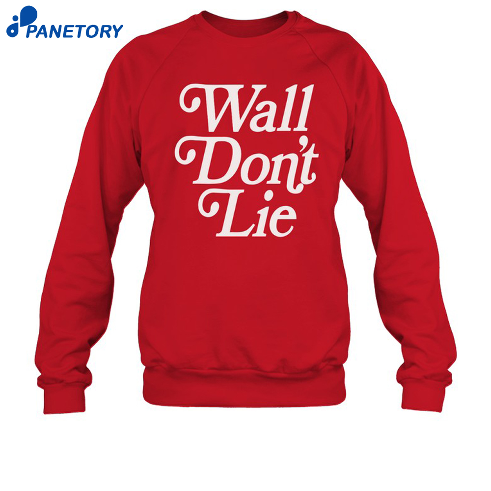 Wall Don’t Lie Shirt 6 Wall Don’t Lie Shirt 2
