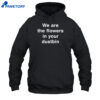 We Are The Flowers In Your Dustbin Shirt 5 We Are The Flowers In Your Dustbin Shirt 1