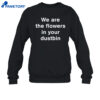 We Are The Flowers In Your Dustbin Shirt 4 We Are The Flowers In Your Dustbin Shirt 2
