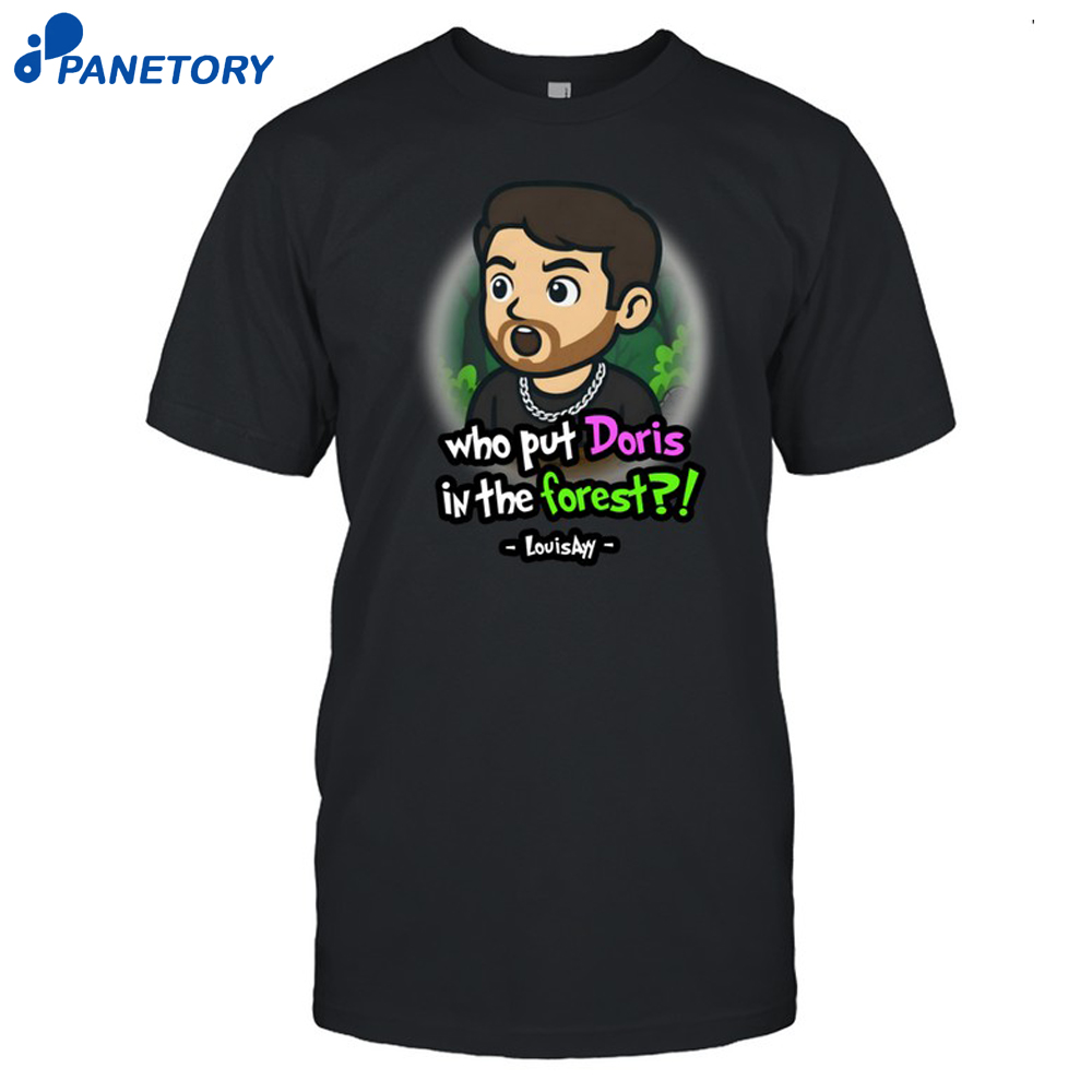 Who Put Doris In The Forest Shirt 8 Who Put Doris In The Forest Shirt