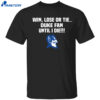 Win Lose Or Tie Duke Fan Until I Die Shirt