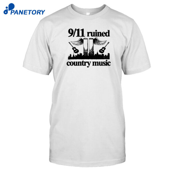 9 11 Ruined Country Music Shirt