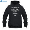 B-Team I'M Going To Facking Train Jiu-Jitsu Shirt 1