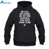 Be Gay Do Crime Go To The General And Save Some Time Shirt 1