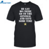 Be Gay Do Crime Go To The General And Save Some Time Shirt