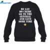 Be Gay Do Crime Go To The General And Save Some Time Shirt 2