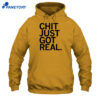 Chit Just Got Real Shirt 5 Chit Just Got Real Shirt 1