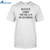 Dance Like Nicola's Watching Shirt