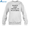 Dance Like Nicola'S Watching Shirt 4 Dance Like Nicola'S Watching Shirt 2