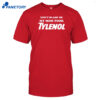 Don't Blame Me My Mom Took Tylenol Shirt