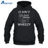 Ethan Payne Wearing It Ain'T Easy Being Wheezy Shirt 5 Ethan Payne Wearing It Ain'T Easy Being Wheezy Shirt 1