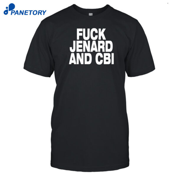 Fuck Jenard And Cbi Shirt