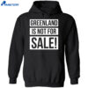 Greenland Is Not For Sale Shirt 5 Greenland Is Not For Sale Shirt 1