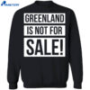 Greenland Is Not For Sale Shirt 4 Greenland Is Not For Sale Shirt 2