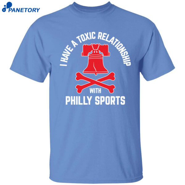I Have A Toxic Relationship With Philly Shirt
