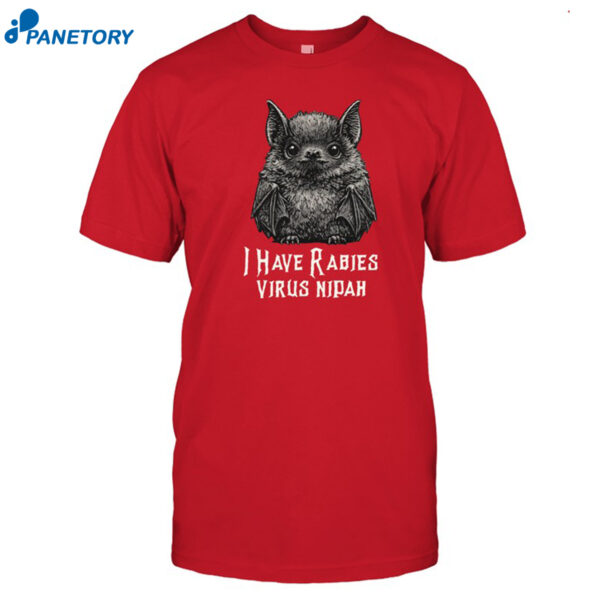 I Have Rabies Bat Virus Nipah Shirt
