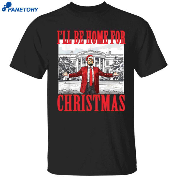 I’ll Be Home For Christmas Trump Shirt