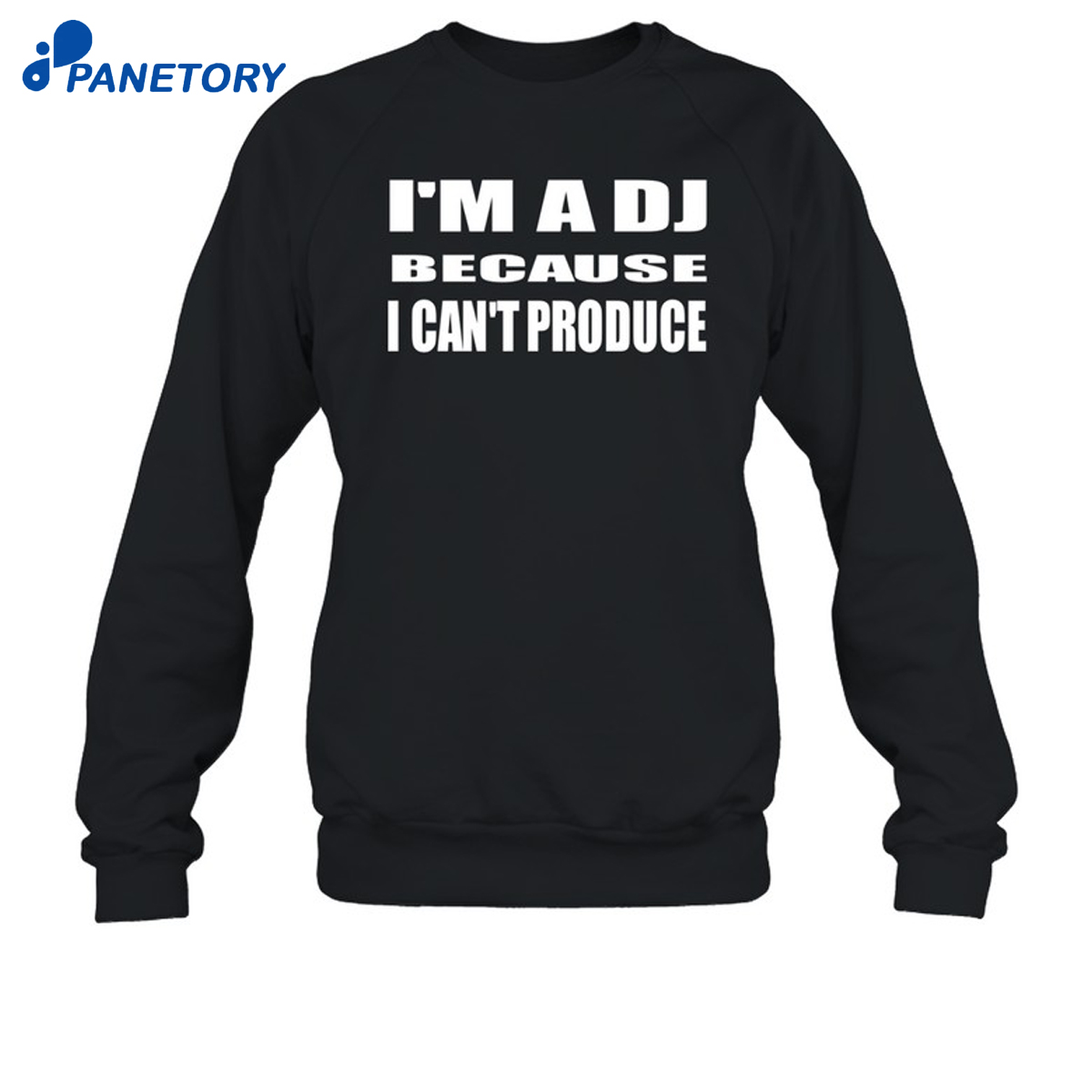 I'M A Dj Because I Can'T Produce Shirt 6 I'M A Dj Because I Can'T Produce Shirt 1
