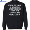 Iowa We Have A Senator Who’s Older Than The Chocolate Chip Cookie Shirt 4 Iowa We Have A Senator Who’s Older Than The Chocolate Chip Cookie Shirt 1