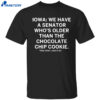 Iowa We Have A Senator Who’s Older Than The Chocolate Chip Cookie Shirt
