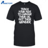 Jones Keeffe Wearing Teach Your Kids To Change Their Oil Not Their Gender Shirt
