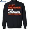 Just Another Dry January In Cincinnati Shirt 4 Just Another Dry January In Cincinnati Shirt 2