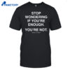 Kevin Flynn Stop Wondering If You're Enough You're Not Shirt