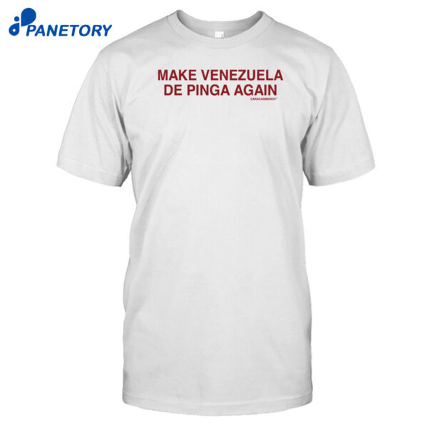 Make Venezuela De Pinga Shirt