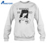 Mickal500 I Wanna Be Adored Shirt 1