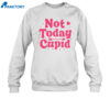 Not Today Cupid Shirt 2