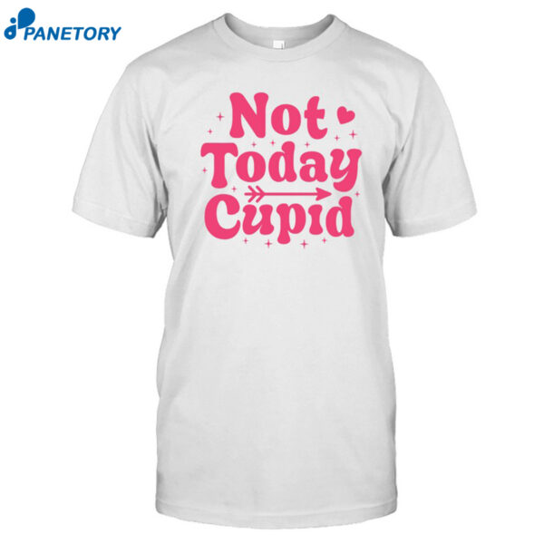 Not Today Cupid Shirt