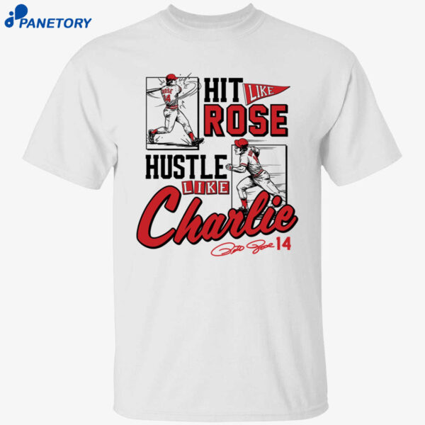 Pete Rose Hit Like Pete Hustle Like Charlie Shirt
