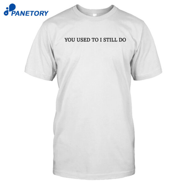 Russell Westbrook You Used To I Still Do Shirt